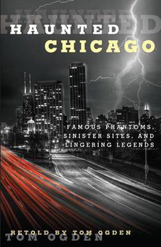 Cover image for Haunted Chicago: Famous Phantoms, Sinister Sites, and Lingering Legends