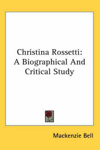 Christina Rossetti: A Biographical and Critical Study