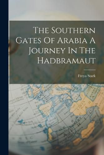 The Southern Gates Of Arabia A Journey In The Hadbramaut