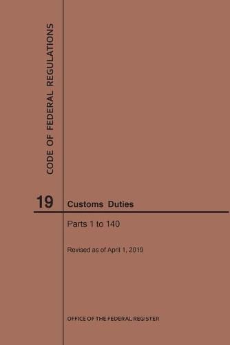 Cover image for Code of Federal Regulations Title 19, Customs Duties, Parts 1-140, 2019