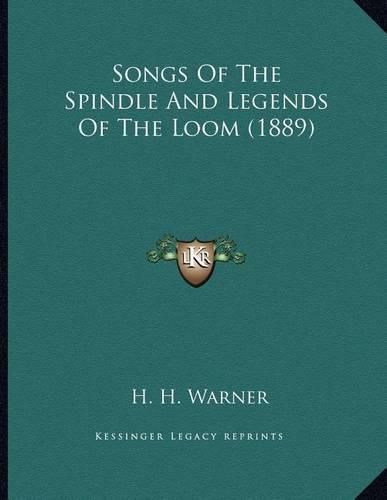 Cover image for Songs of the Spindle and Legends of the Loom (1889)