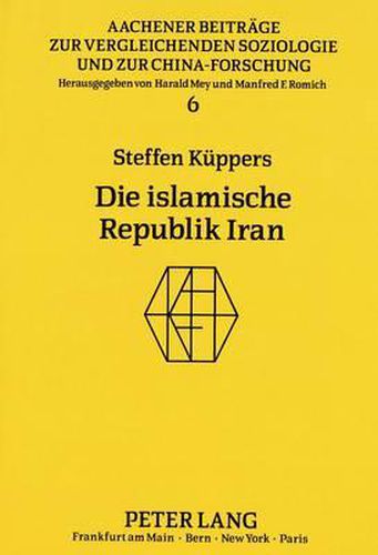 Cover image for Die Islamische Republik Iran: Oder Kulturgebundene Aktionsmuster Fuer Die Bewaeltigung Der Probleme Eines Staates Im 20. Jahrhundert