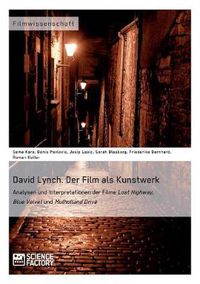 Cover image for David Lynch. Der Film als Kunstwerk: Analysen und Interpretationen der Filme Lost Highway, Blue Velvet und Mulholland Drive