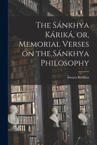 Cover image for The Sankhya Karika, or, Memorial Verses on the Sankhya Philosophy