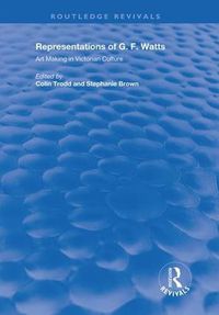 Cover image for Representations of G.F. Watts: Art Making in Victorian Culture