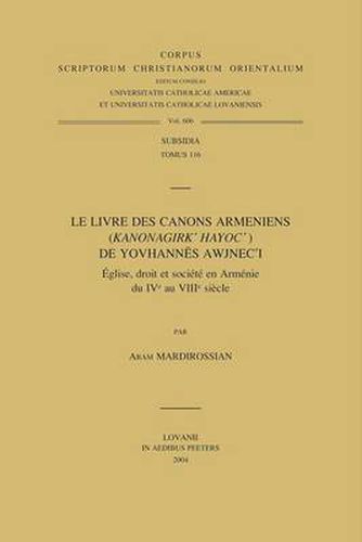 Cover image for Livre Des Canons Armeniens (Kanonagirk Hayoc) De Yovhannaes Awjneci: Aeglise, Droit Et Societe En Armaenie Du IVe Au VIIIe Siecle
