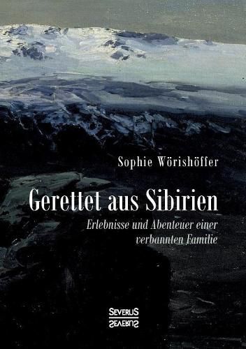 Cover image for Gerettet aus Sibirien: Erlebnisse und Abenteuer einer verbannten Familie