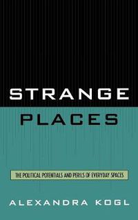 Cover image for Strange Places: The Political Potentials and Perils of Everyday Spaces