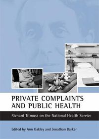 Cover image for Private complaints and public health: Richard Titmuss on the National Health Service