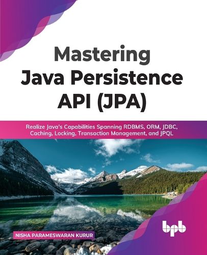 Cover image for Mastering Java Persistence API (JPA): Realize Java's Capabilities Spanning RDBMS, ORM, JDBC, Caching, Locking, Transaction Management, and JPQL