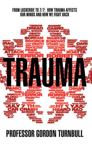 Cover image for Trauma: From Lockerbie to 7/7: How Trauma Affects Our Minds and How We Fight Back