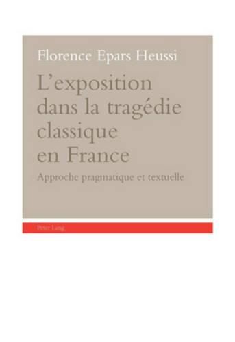 Cover image for L'Exposition Dans La Tragedie Classique En France: Approche Pragmatique Et Textuelle