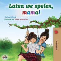 Cover image for Laten we spelen, mama!: Let's play, Mom! - Dutch edition