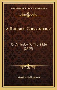 Cover image for A Rational Concordance: Or an Index to the Bible (1749)