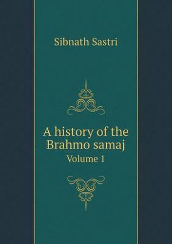 Cover image for A history of the Brahmo samaj Volume 1