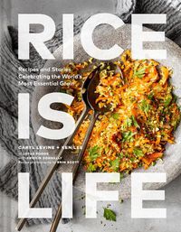 Cover image for Rice Is Life: Recipes and Stories Celebrating the World's Most Essential Grain