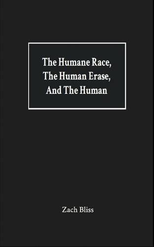 Cover image for The Humane Race, the Human Erase, and the Human: A Collection of Poems