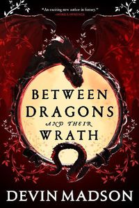 Cover image for Between Dragons and Their Wrath