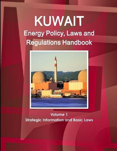 Cover image for Kuwait Energy Policy, Laws and Regulations Handbook Volume 1 Strategic Information and Basic Laws