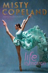 Cover image for Life in Motion: An Unlikely Ballerina Young Readers Edition
