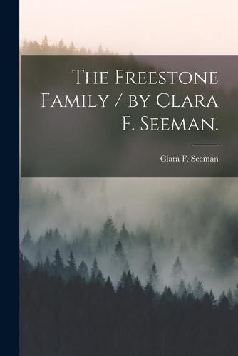 Cover image for The Freestone Family / by Clara F. Seeman.