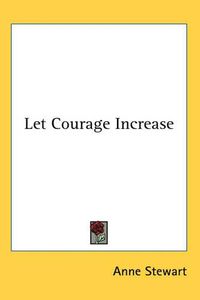 Cover image for Let Courage Increase