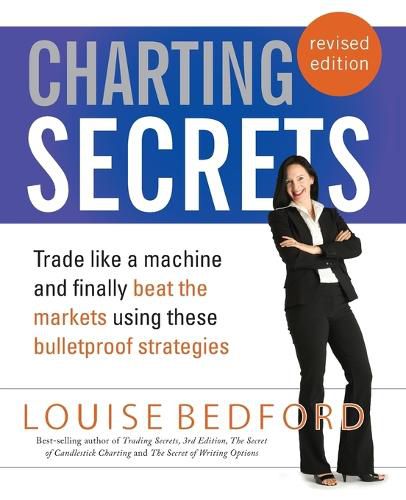 Cover image for Charting Secrets - Trade Like A Machine And Finally Beat The Markets Using These Bulletproof Strategies Revised Edition