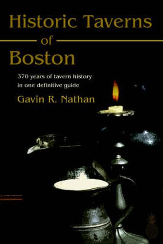 Cover image for Historic Taverns of Boston: 370 Years of Tavern History in One Definitive Guide