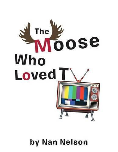 Cover image for The Moose Who Loved TV