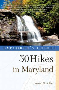 Cover image for Explorer's Guide 50 Hikes in Maryland: Walks, Hikes & Backpacks from the Allegheny Plateau to the Atlantic Ocean