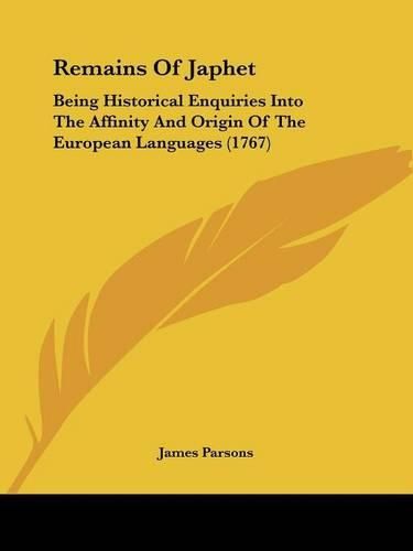 Remains of Japhet: Being Historical Enquiries Into the Affinity and Origin of the European Languages (1767)