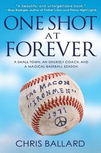 Cover image for One Shot at Forever: A Small Town, an Unlikely Coach, and a Magical Baseball Season