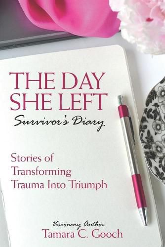 Cover image for The Day She Left Survivor's Diary: Stories of Transforming Trauma into Triumph