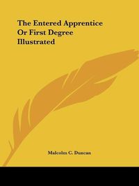 Cover image for The Entered Apprentice or First Degree Illustrated