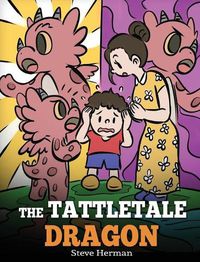 Cover image for The Tattletale Dragon: A Story About Tattling and Telling