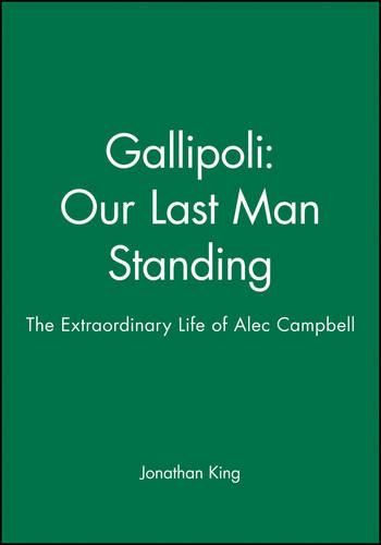 Cover image for Gallipoli: Our Last Man Standing: The Extraordinary Life of Alec Campbell