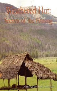 Cover image for Weathered Hut: Secrets of the Hmong