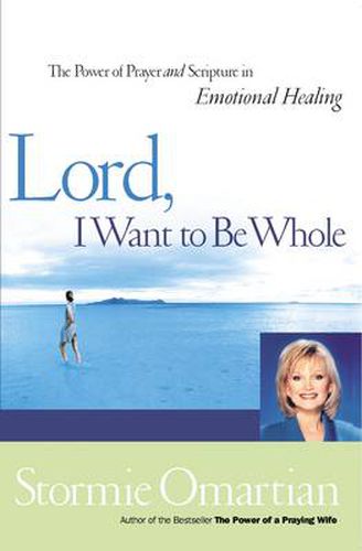 Cover image for Lord, I Want to Be Whole: The Power of Prayer and Scripture in Emotional Healing