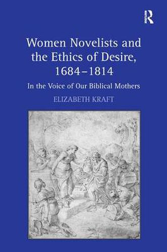 Cover image for Women Novelists and the Ethics of Desire, 1684-1814: In the Voice of Our Biblical Mothers