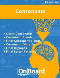 Cover image for Consonants: Silent Consonants, Consonant Blends, Final Consonant Blends, Consonant Digraphs, Final Digraphs, Final Letter Patterns