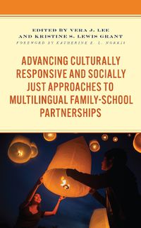 Cover image for Advancing Culturally Responsive and Socially Just Approaches to Multilingual Family-School Partnerships