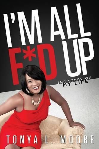 Cover image for I'm All F'd Up: The Story Of My Life