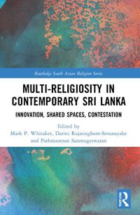Cover image for Multi-religiosity in Contemporary Sri Lanka: Innovation, Shared Spaces, Contestations