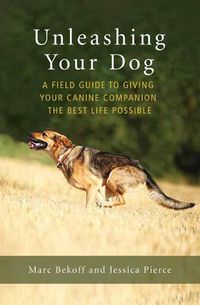 Cover image for Unleashing Your Dog: A Field Guide to Freedom