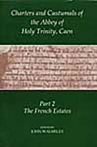 Cover image for Charters and Custumals of the Abbey of Holy Trinity, Caen, Part 2: The French Estates