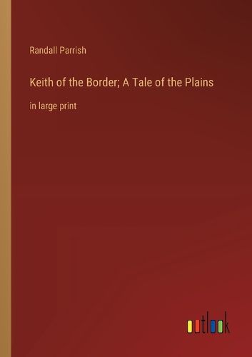 Cover image for Keith of the Border; A Tale of the Plains
