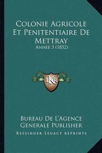 Cover image for Colonie Agricole Et Penitentiaire de Mettray: Annee 3 (1852)