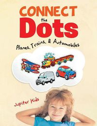 Cover image for Connect the Dots: Planes, Trains, & Automobiles