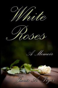 Cover image for White Roses: A Memoir