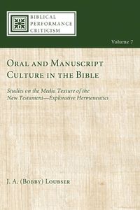 Cover image for Oral and Manuscript Culture in the Bible: Studies on the Media Texture of the New Testament--Explorative Hermeneutics